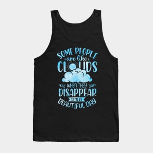 Some People Are Like Clouds When They Disappear It's A Beautiful Day Tank Top